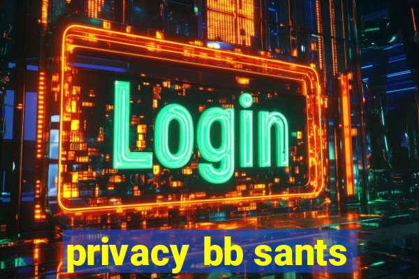 privacy bb sants